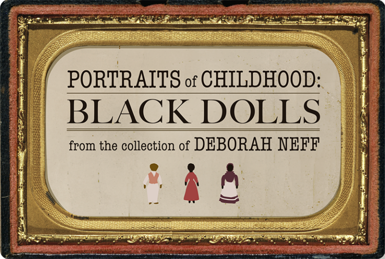 Ornate picture frame with text "Portraits of Childhood: Black Dolls from the Collection of Deborah Neff" inside.