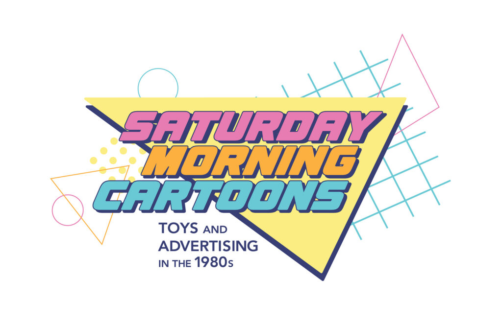 Saturday Morning Cartoons: Toys and Advertising in the 1980s logo